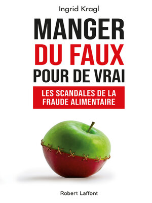 cover image of Manger du faux pour de vrai--Les Scandales de la fraude alimentaire